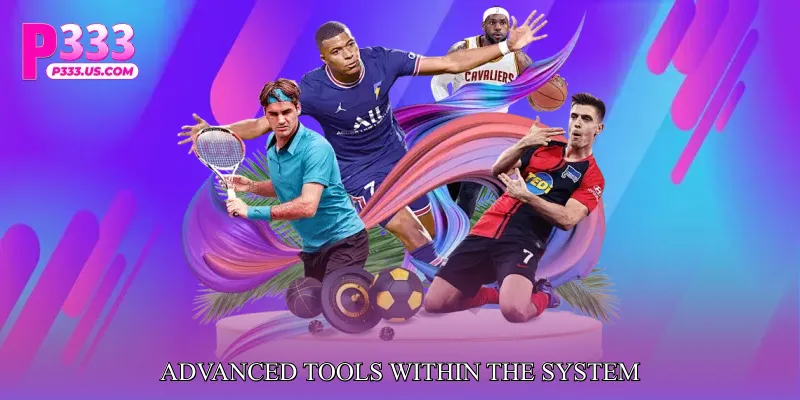 Advanced Tools Within the System