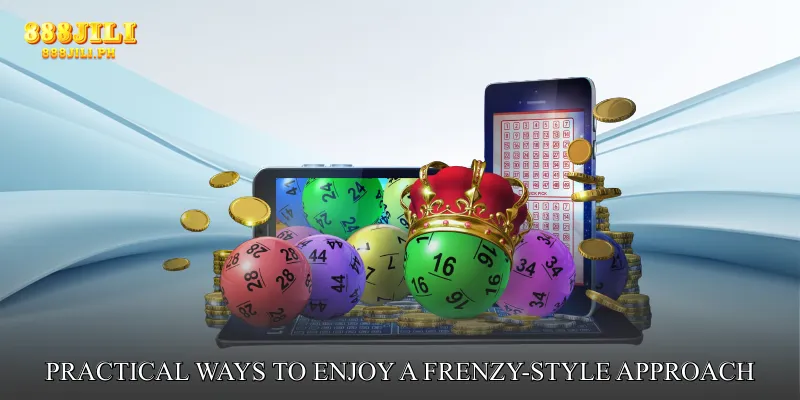 Practical Ways to Enjoy a Frenzy-Style Approach