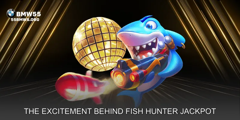 The Excitement Behind Fish Hunter Jackpot Gameplay