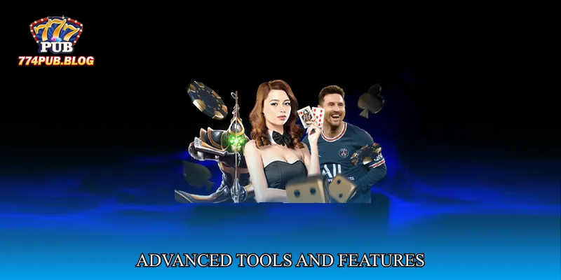 Advanced Tools and Features