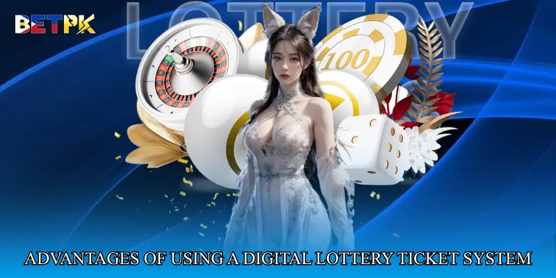 Advantages of Using a Digital Lottery Ticket System
