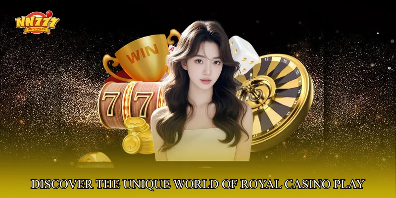 Discover the Unique Wo rld of Royal Casino Play House