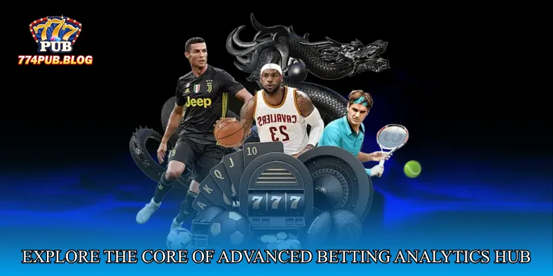 Explore the Core of Advanced Betting Analytics Hub