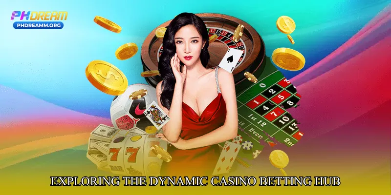 Exploring the Dynamic Casino Betting Hub