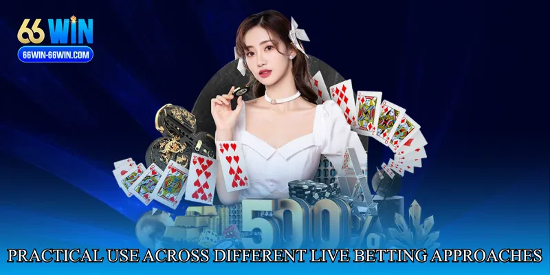 Practical Use Across Different Live Betting Approaches