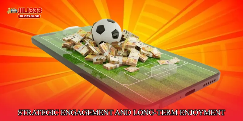 Strategic Engagement and Long-Term Enjoyment