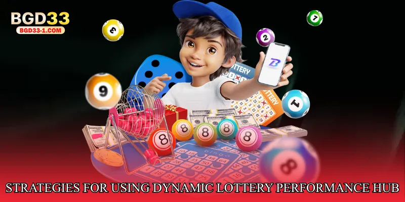 Strategies for Using Dynamic Lottery Performance Hub Effectively