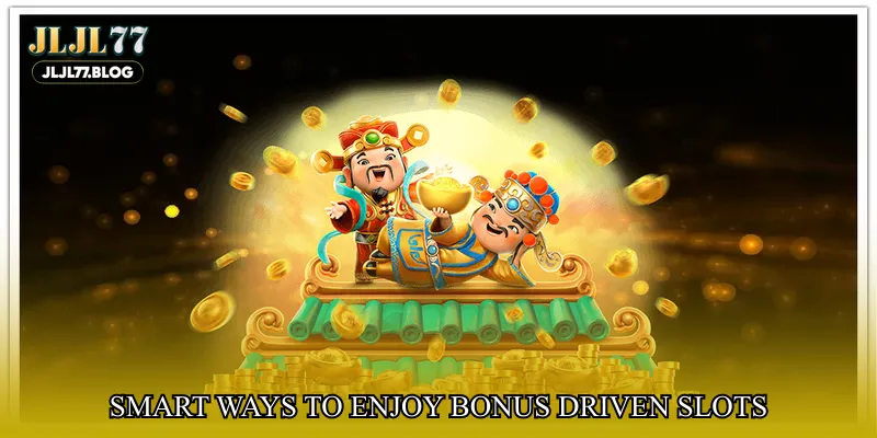 Smart ways to enjoy bonus driven slots