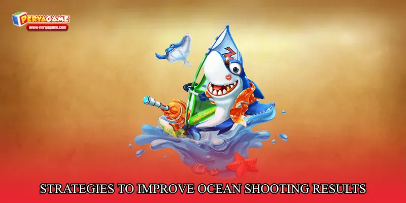 Strategies to improve ocean shooting results