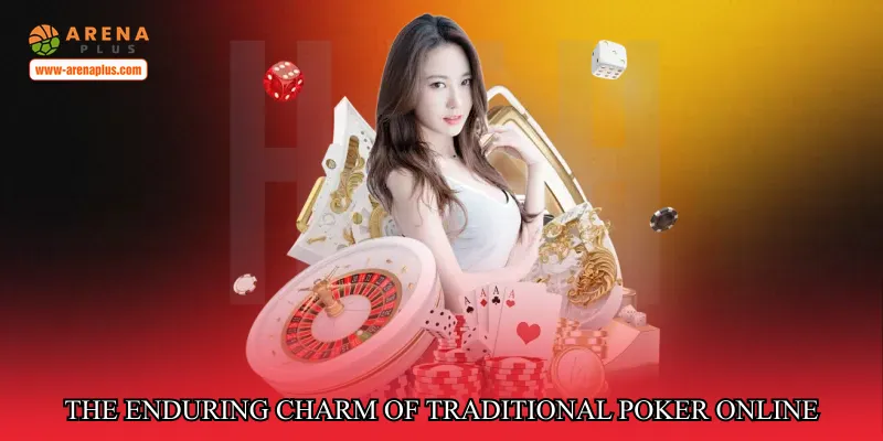 The enduring charm of traditional poker online