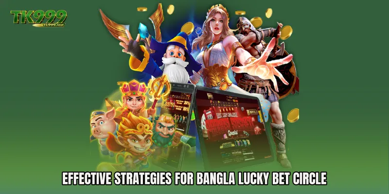 Effective Strategies for Bangla Lucky Bet Circle