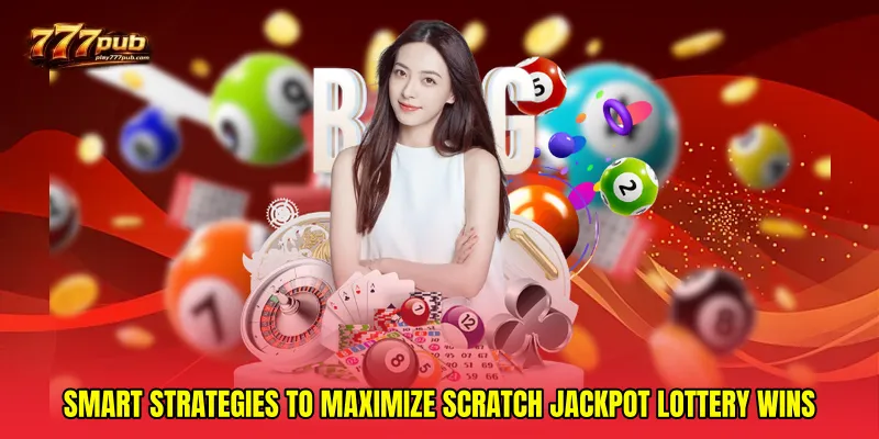 Smart Strategies to Maximize Scratch Jackpot Lottery Wins
