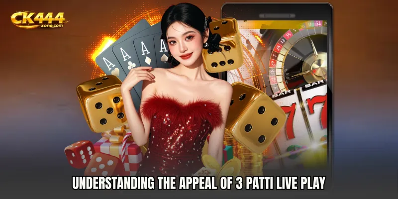 Understanding the Appeal of 3 Patti Live Play