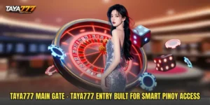 TAYA777 Main Gate - TAYA777 Entry Built For Smart Pinoy Access